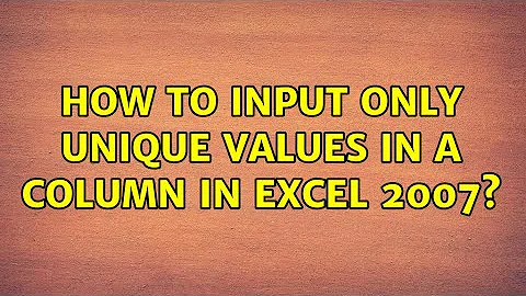 How to input only unique values in a column in Excel 2007? (3 Solutions!!)