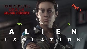 Alien Isolation - Part 1 - Setting the stage for an ALIEN ENCOUNTER!!!