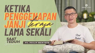 Saat Teduh Bersama - KETIKA PENGGENAPAN JANJI TERASA LAMA SEKALI | 23/06/21( Philip Mantofa)