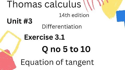 Equation of tangent |Thomas calculus 14th edition Ch 3 [ Differentiation] Exercise 3.1 |Q no 5 to 10