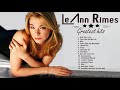 LeAnn Rimes Greatest Hits (Full album) - Best of LeAnn Rimes Songs Playlist - Country Female Singers