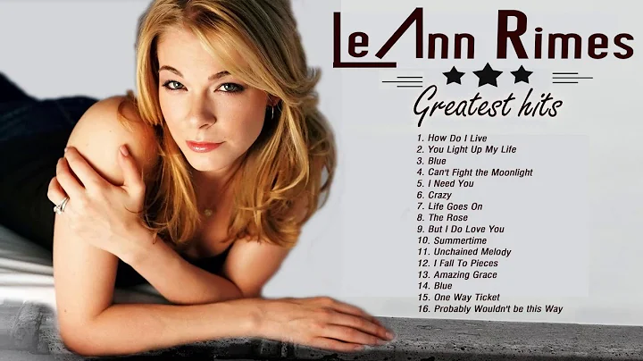 LeAnn Rimes Greatest Hits (Full album) - Best of LeAnn Rimes Songs Playlist - Country Female Singers