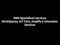 AWS Specialized Services: WorkSpaces, IoT Core, Amplify & Innovation Services