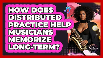 How Does Distributed Practice Help Musicians Memorize Long-term? - The Musician Encyclopedia