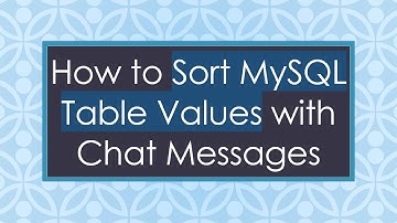 How to Sort MySQL Table Values with Chat Messages