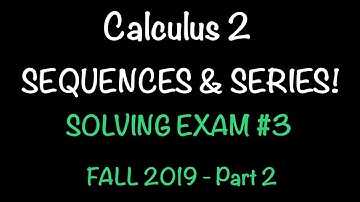 Calculus 2: Examen 3 oplossen - Alles over RIJEN & REEKSEN! - Herfst 2019 Deel 2 | Wiskunde met P...