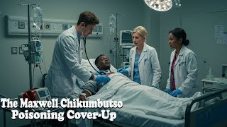 The Maxwell Chikumbutso Poisoning Cover-Up!