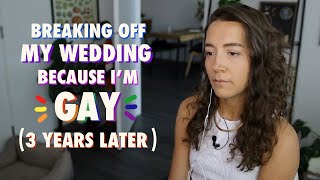 Coming Out and Calling Off My Wedding (3 years later)