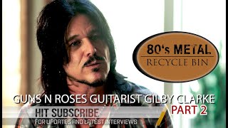 Guns N Roses Gilby Clarke part 2: Axl and Slash passed on my songs