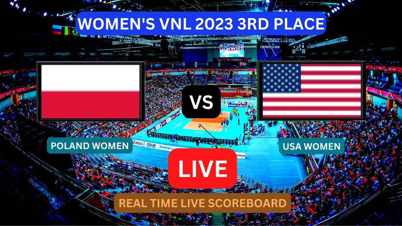 Poland Vs USA LIVE Score UPDATE Today VNL 2023 FIVB Volleyball Womens Nations League 3rd Place Game