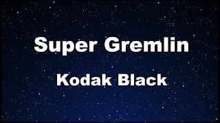 Karaoke♬ Super Gremlin - Kodak Black 【No Guide Melody】 Instrumental