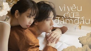 MIN x ĐEN VÂU x JUSTATEE - VÌ YÊU CỨ ĐÂM ĐẦU (VYCĐĐ) |  MUSIC VIDEO