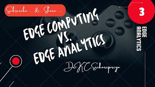 Edge computing Vs.  Edge analytics