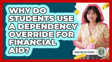 Why Do Students Use A Dependency Override For Financial Aid? - Budgeting as a Student