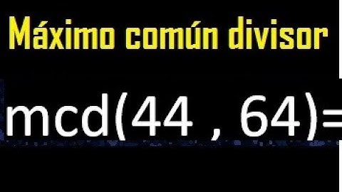 mcd 44 y 64 , maximo comun divisor , como se halla , ejemplos