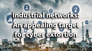 Ransomware: Why industrial networks make an appealing target for cyber extortion