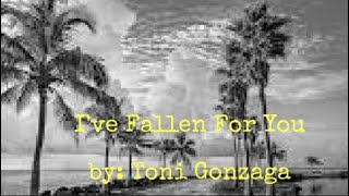 I've Fallen For You ( Lyrics ) by: Toni Gonzaga
