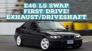 E46 LS SWAP FIRST DRIVE! EXHAUST BUILD AND DRIVESHAFT