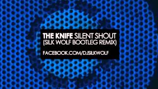 Video thumbnail of "THE KNIFE - SILENT SHOUT (SILK WOLF BOOTLEG REMIX)"