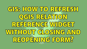 GIS: How to refresh QGIS Relation Reference widget without closing and reopening form?