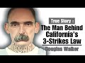 The man behind californias 3 strikes law  douglas walker