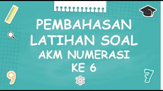 PEMBAHASAN LATIHAN SOAL AKM NUMERASI 6 PEMBAHASAN LATIHAN SOAL AKM NUMERASI 6
