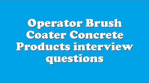 Operator Brush Coater Concrete Products interview questions