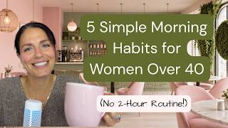 5 Simple Morning Habits for Women Over 40 (No 2-Hour Routine!)