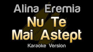 Alina Eremia - Nu Te Mai Aștept (Karaoke Version)