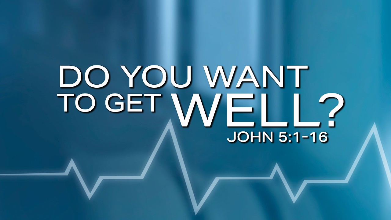Do You Want To Get Well?