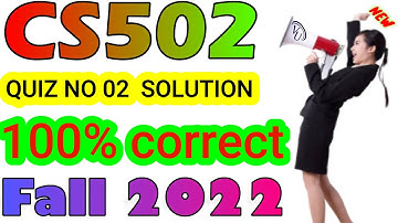 CS502 QUIZ NO 02 Fall 2022  By Learning With Happy Mood| CS502 QUIZ NO 2 2022