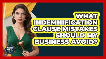 What Indemnification Clause Mistakes Should My Business Avoid? - Avoiding Common Legal Mistakes