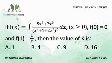 If f(x)= Integral of 5x^8+7x^6/(x^2+1+2x^7)^2 dx (x 0), f(0)=0 & f(1)=1/K, then the value of K is