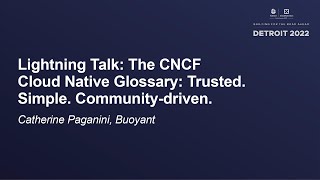 Lightning Talk: The CNCF Cloud Native Glossary: Trusted. Simple. Community-dri... Catherine Paganini