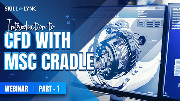 Introduction to CFD with MSc Cradle (Part - 1) | Skill-Lync | Workshop