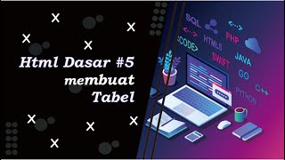 Html dasar #5 Membuat tabel
