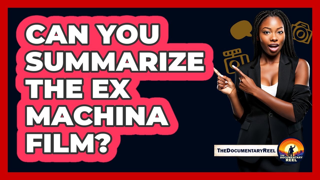 Can You Summarize The Ex Machina Film?