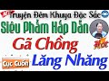 C xm khen hay khi nghe truyn ny g chng lng nhng  c truyn m khuya vit nam ng ngon