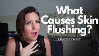 What Causes Skin Flushing & Chronic Blushing? Progesterone?
