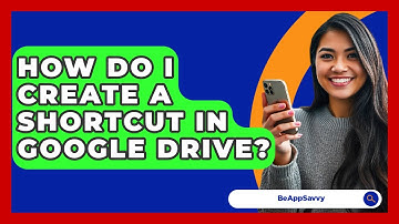 How Do I Create A Shortcut In Google Drive? - Be App Savvy