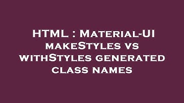 HTML : Material-UI makeStyles vs withStyles generated class names