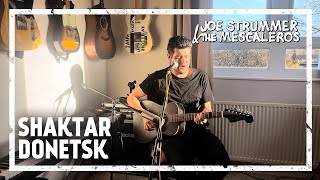 Joe Strummer &amp; The Mescaleros - Shaktar Donetsk [Acoustic Cover]