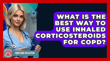 What Is The Best Way To Use Inhaled Corticosteroids For COPD? - COPD Care Collective