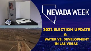 Nevada Week S4 Ep38 | 2022 Election Update and Water vs. Development In Las Vegas