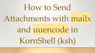 How to Send Attachments with mailx and uuencode in KornShell (ksh)