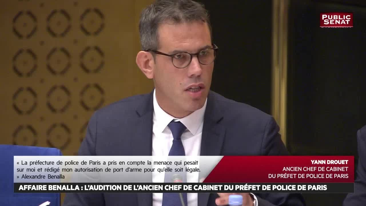 Affaire Benalla : Audition de Yann Drouet, ancien chef de cabinet du préfet de police