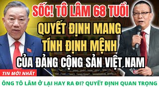 [Lại Văn Sâm] Ông Tô Lâm Ở Lại Hay Ra Đi? Quyết Định Định Hình Tương Lai Chính Trị Việt Nam