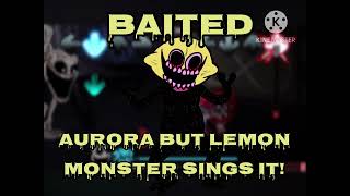 Baited (Aurora but Lemon Monster sings it!)