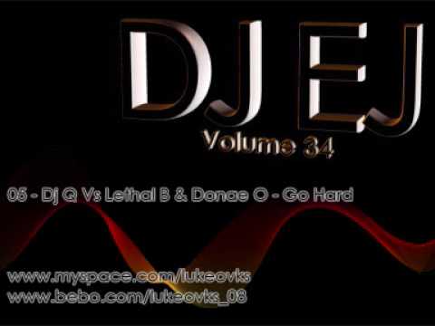DJ EJ Vol 34 - 05 - Dj Q Vs Lethal B & Donae O - Go Hard