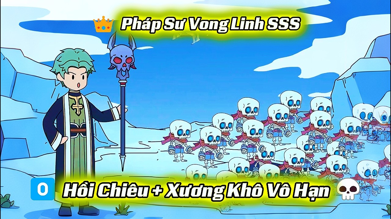 🔥Xuyên Không Thành Pháp Sư Vong Linh: Kỹ Năng 0 Hồi Chiêu – Triệu Hoán Quân Đoàn Càn Quét Cả Ngân Hà